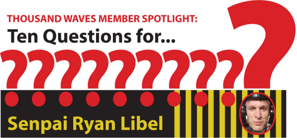 Thousand Waves Member Spotlight: Ten Questions for Senpai Ryan Libel 